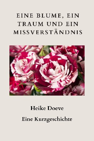 Heike Doeve: Eine Blume, ein Traum und ein Missverständnis