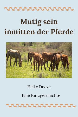 Heike Doeve: Mutig sein inmitten der Pferde